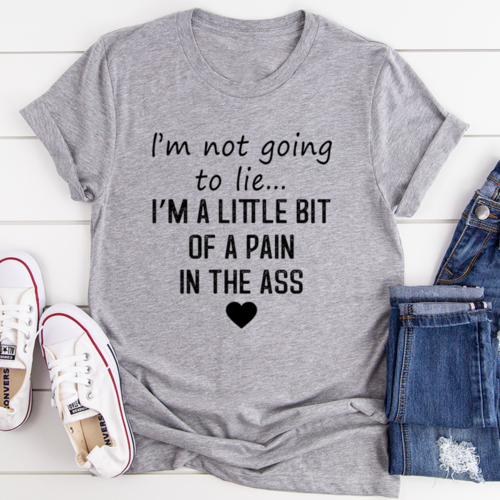 I'm Not Going To Lie T-Shirt